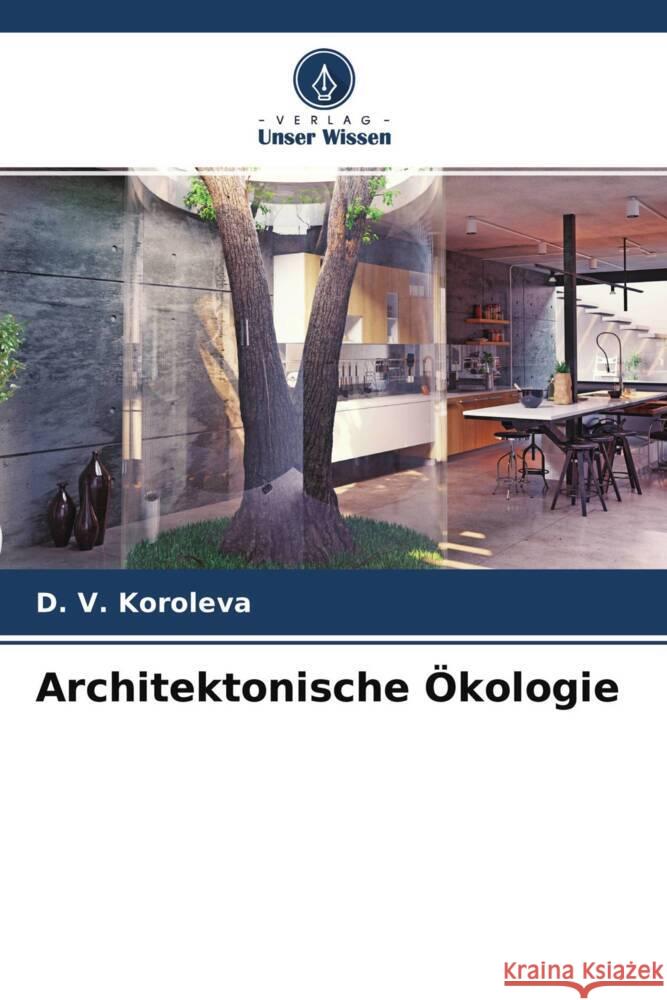 Architektonische Ökologie Koroleva, D. V. 9786204233260 Verlag Unser Wissen - książka