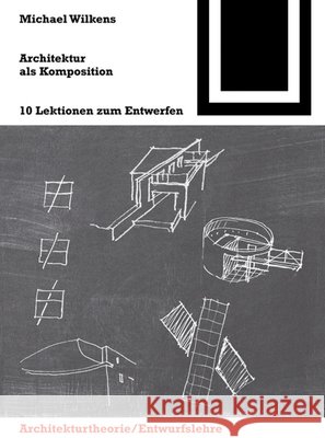 Architektur als Komposition / La arquitectura como composicion : 10 Lektionen zum Entwerfen Michael Wilkens 9783034603652 Birkhauser Basel - książka