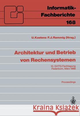 Architektur Und Betrieb Von Rechensystemen: 10. Gi/Itg-Fachtagung Paderborn, 9.-11. März 1988 Proceedings Kastens, Uwe 9783540189947 Springer - książka