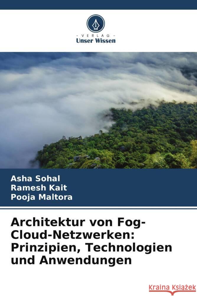 Architektur von Fog-Cloud-Netzwerken: Prinzipien, Technologien und Anwendungen Asha Sohal Ramesh Kait Pooja Maltora 9786207603800 Verlag Unser Wissen - książka