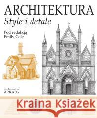Architektura. Style i detale Emily Cole 9788321353159 Arkady - książka