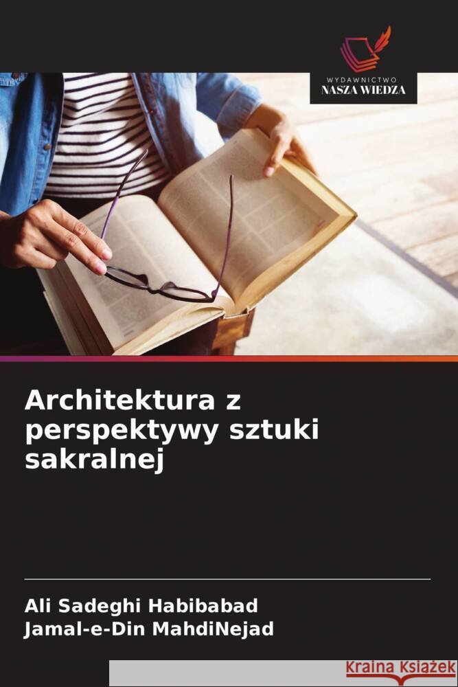 Architektura z perspektywy sztuki sakralnej Sadeghi Habibabad, Ali, MahdiNejad, Jamal-e-Din 9786208637828 Wydawnictwo Nasza Wiedza - książka