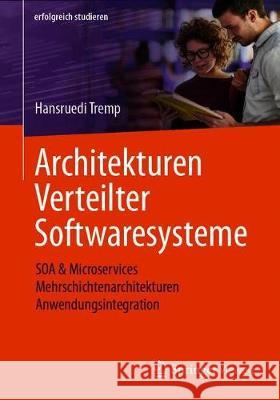 Architekturen Verteilter Softwaresysteme: Soa & Microservices - Mehrschichtenarchitekturen - Anwendungsintegration Hansruedi Tremp 9783658331788 Springer Vieweg - książka