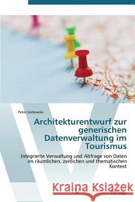 Architekturentwurf zur generischen Datenverwaltung im Tourismus Lorkowski Peter 9783639382495 AV Akademikerverlag - książka