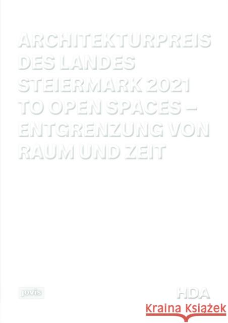 Architekturpreis Des Landes Steiermark 2021: To Open Spaces - Entgrenzung Von Raum Und Zeit Beate Engelhorn Gabi Schillig 9783868596946 Jovis Verlag - książka