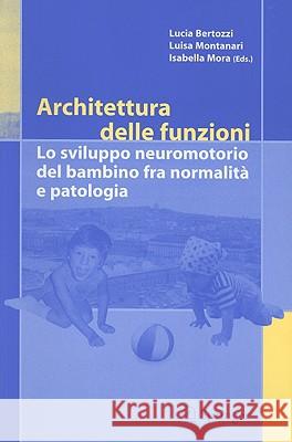 Architettura Delle Funzioni: Lo Sviluppo Neuromotorio del Bambino Fra Normalita E Patologia Bertozzi, Lucia 9788847001718 Not Avail - książka