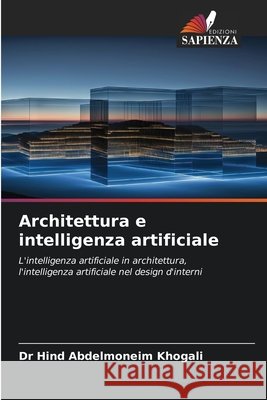Architettura e intelligenza artificiale Khogali, Dr Hind Abdelmoneim 9786208819620 Edizioni Sapienza - książka