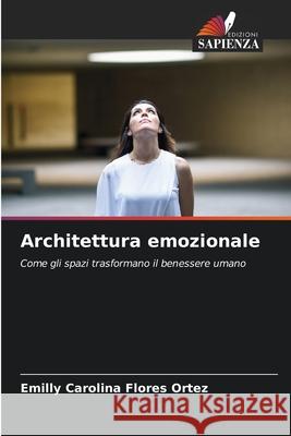 Architettura emozionale Flores Ortez, Emilly Carolina 9786209446139 Edizioni Sapienza - książka