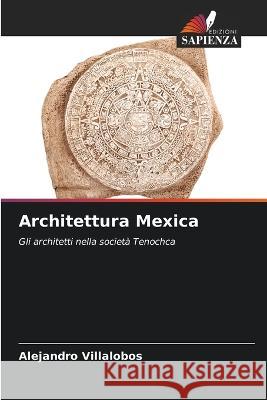 Architettura Mexica Alejandro Villalobos   9786206278740 Edizioni Sapienza - książka