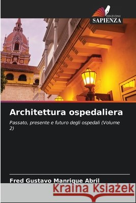 Architettura ospedaliera Manrique Abril, Fred Gustavo 9786630373264 Edizioni Sapienza - książka