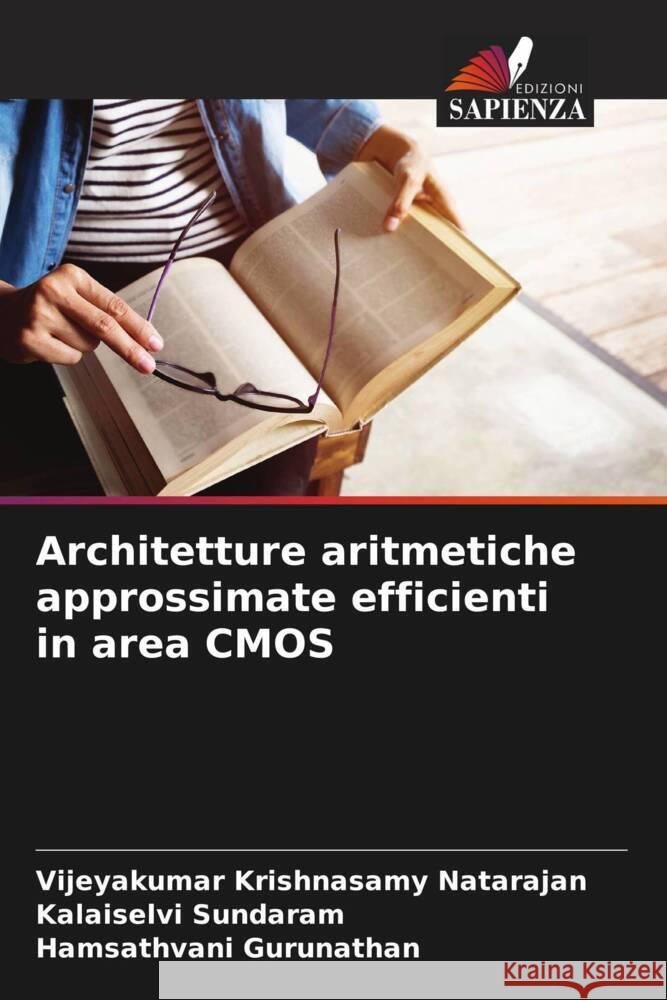 Architetture aritmetiche approssimate efficienti in area CMOS Vijeyakumar Krishnasam Kalaiselvi Sundaram Hamsathvani Gurunathan 9786208300937 Edizioni Sapienza - książka