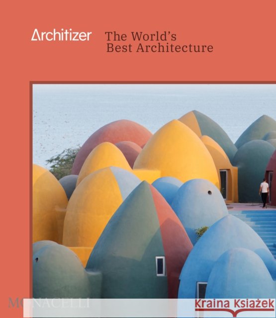 Architizer: The World's Best Architecture Architizer 9781580935913 Monacelli Press - książka