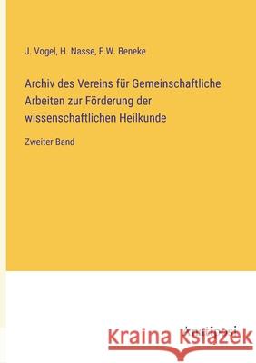 Archiv des Vereins f?r Gemeinschaftliche Arbeiten zur F?rderung der wissenschaftlichen Heilkunde: Zweiter Band J. Vogel H. Nasse F. W. Beneke 9783382004606 Anatiposi Verlag - książka