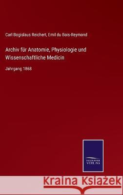 Archiv für Anatomie, Physiologie und Wissenschaftliche Medicin: Jahrgang 1868 Carl Bogislaus Reichert, Emil Du Bois-Reymond 9783375051358 Salzwasser-Verlag - książka