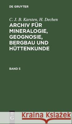 Archiv für Mineralogie, Geognosie Bd. 5: AMGBH-B, Band 5  9783112683958 De Gruyter (JL) - książka