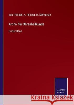 Archiv für Ohrenheilkunde: Dritter Band Von Tröltsch, A Politzer, H Schwartze 9783752535082 Salzwasser-Verlag Gmbh - książka