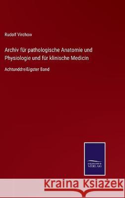 Archiv für pathologische Anatomie und Physiologie und für klinische Medicin: Achtunddreißigster Band Rudolf Virchow 9783752535136 Salzwasser-Verlag Gmbh - książka