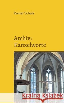 Archiv: Kanzelworte Rainer Schulz 9783695190331 Bod - Books on Demand - książka
