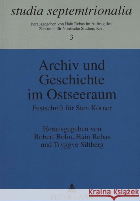 Archiv Und Geschichte Im Ostseeraum: Festschrift Fuer Sten Koerner Bohn, Robert 9783631312315 Peter Lang Gmbh, Internationaler Verlag Der W - książka
