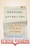 Archival Afterlives Hughes, Laura 9780810146273 Northwestern University Press