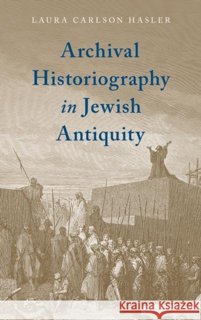 Archival Historiography in Jewish Antiquity Laura Carlso 9780190918729 Oxford University Press, USA - książka