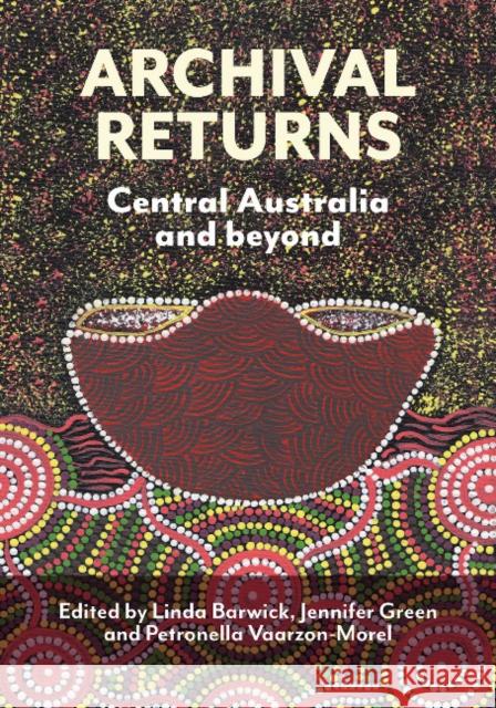 Archival Returns: Central Australia and Beyond Linda Barwick Jennifer Green Petronella Vaarzon-Morel 9781743326725 Sydney University Press - książka