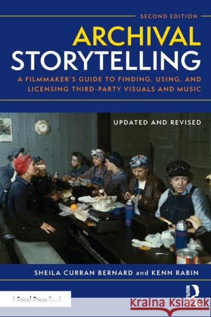 Archival Storytelling: A Filmmaker's Guide to Finding, Using, and Licensing Third-Party Visuals and Music Bernard, Sheila Curran 9781138915039 Focal Press - książka