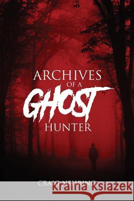 Archives of a Ghost Hunter Craig Nehring 9780359057719 Lulu.com - książka