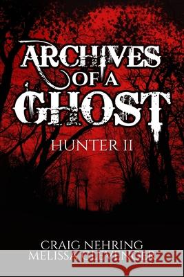 Archives of A Ghost Hunter II Craig Nehring Melissa Clevenger 9781716881671 Lulu.com - książka