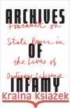 Archives of Infamy: Foucault on State Power in the Lives of Ordinary Citizens Nancy Luxon Thomas Scott-Railton 9781517901103 University of Minnesota Press