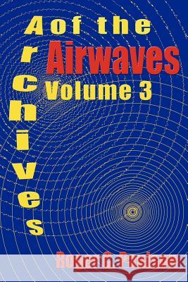 Archives of the Airwaves Vol. 3 Roger C. Paulson 9781593930479 Bearmanor Media - książka