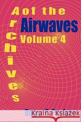 Archives of the Airwaves Vol. 4 Roger C. Paulson 9781593930486 Bearmanor Media - książka