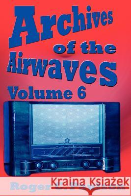 Archives of the Airwaves Vol. 6 Roger C. Paulson 9781593930752 Bearmanor Media - książka