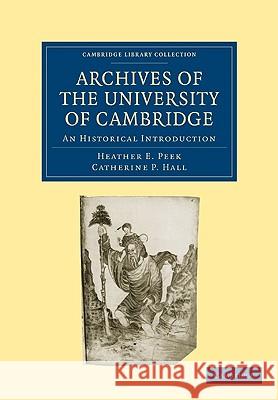 Archives of the University of Cambridge: An Historical Introduction Peek, Heather E. 9781108002370  - książka