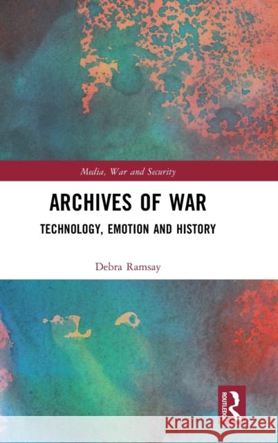 Archives of War: Technology, Emotion and History Debra Ramsay 9780367776107 Routledge - książka
