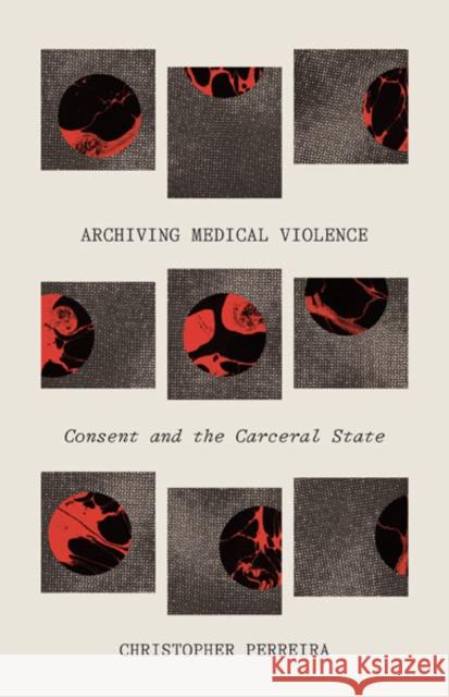 Archiving Medical Violence Christopher Perreira 9781517907112 University of Minnesota Press - książka