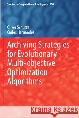 Archiving Strategies for Evolutionary Multi-Objective Optimization Algorithms Schütze, Oliver 9783030637750 Springer - książka