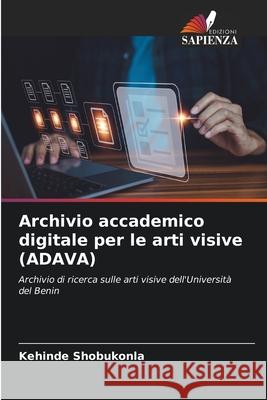 Archivio accademico digitale per le arti visive (ADAVA) Shobukonla, Kehinde 9786208767266 Edizioni Sapienza - książka