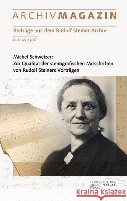 ARCHIVMAGAZIN. Beiträge aus dem Rudolf Steiner Archiv. Nr.6 : Zur Qualität der stenografischen Mitschriften von Rudolf Steiners Vorträgenesamtausgabe: Aktueller Stand und Abschlussplanung. Mai 2017 Schweizer, Michel 9783727482069 Rudolf Steiner Verlag - książka