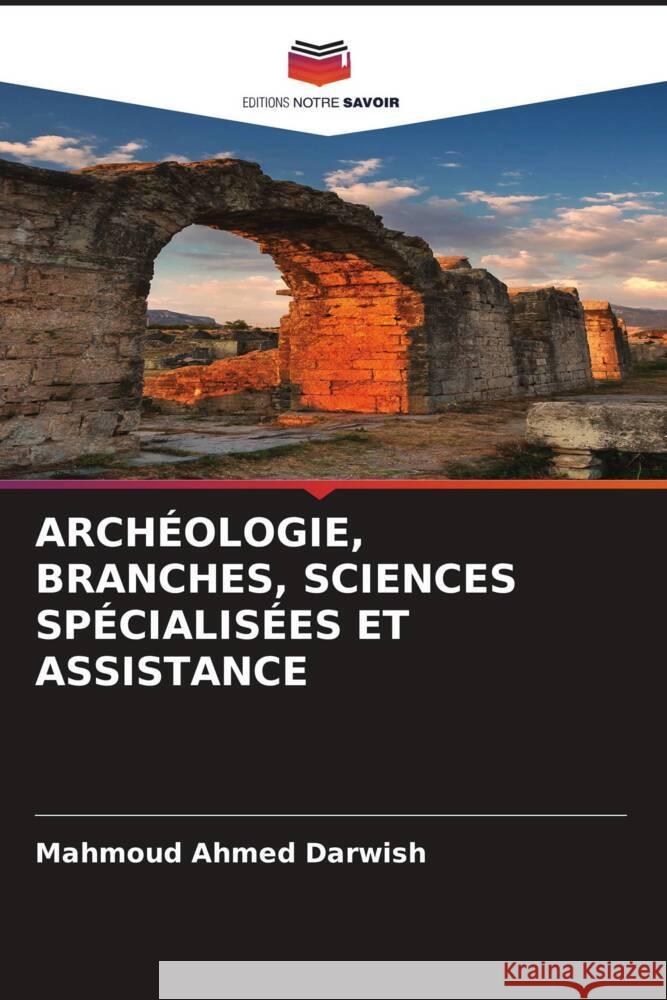 Arch?ologie, Branches, Sciences Sp?cialis?es Et Assistance Mahmoud Ahme 9786207988648 Editions Notre Savoir - książka