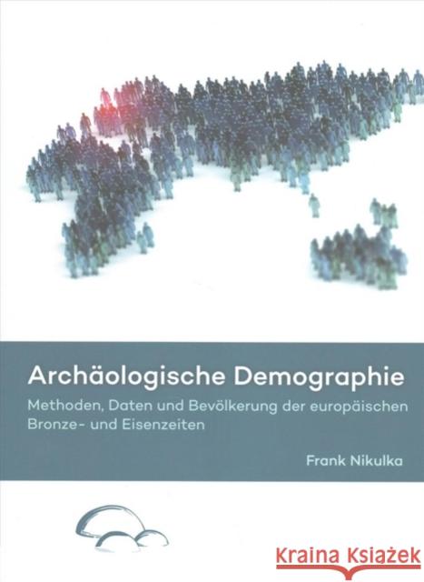 Archäologische Demographie: Methoden, Daten Und Bevölkerung Der Europäischen Bronze- Und Eisenzeiten Nikulka, Frank 9789088903939 Sidestone Press - książka
