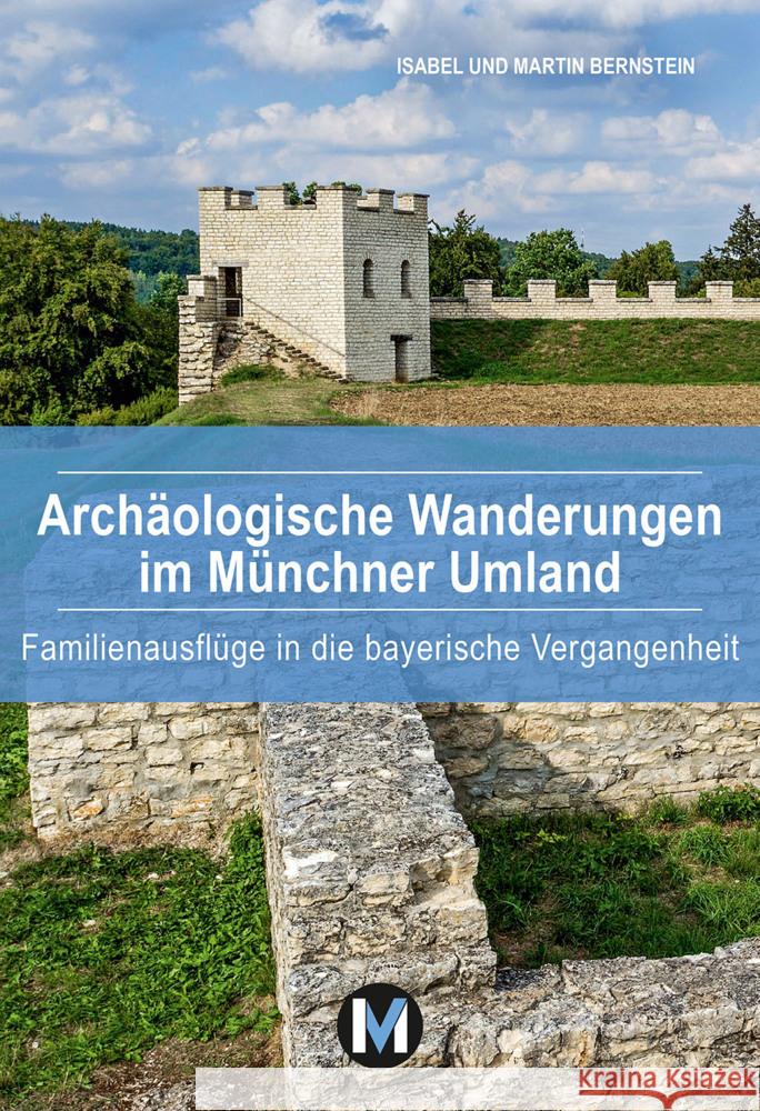Archäologische Wanderungen im Münchner Umland Bernstein, Isabel, Bernstein, Martin 9783937090979 MünchenVerlag - książka