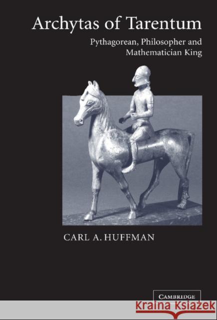 Archytas of Tarentum: Pythagorean, Philosopher and Mathematician King Huffman, Carl 9780521837460 Cambridge University Press - książka
