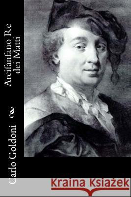 Arcifanfano Re dei Matti Goldoni, Carlo 9781477593059 Createspace - książka