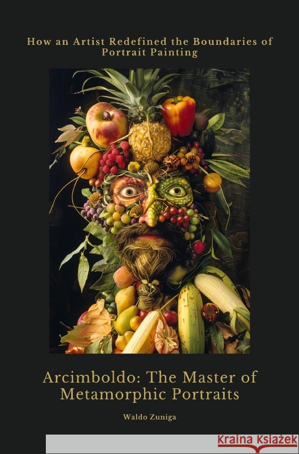 Arcimboldo:  The Master of  Metamorphic Portraits Zuniga, Waldo 9783818728762 epubli - książka
