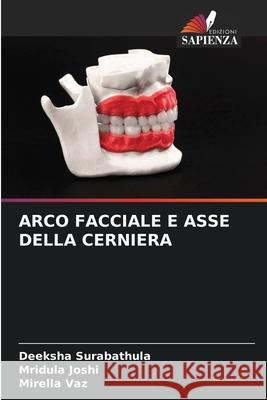 ARCO FACCIALE E ASSE DELLA CERNIERA Surabathula, Deeksha, Joshi, Mridula, vaz, Mirella 9786209519789 Edizioni Sapienza - książka