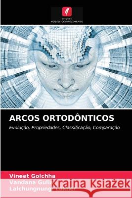 Arcos Ortodônticos Vineet Golchha, Vandana Gulia, Lalchungnungi Lakher 9786204086293 Edicoes Nosso Conhecimento - książka