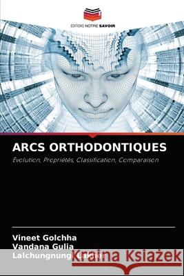 Arcs Orthodontiques Vineet Golchha Vandana Gulia Lalchungnungi Lakher 9786204086279 Editions Notre Savoir - książka