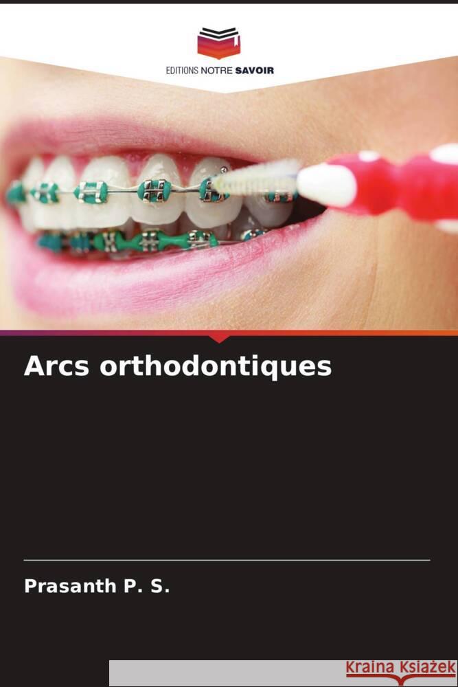 Arcs orthodontiques P. S., Prasanth 9786204682204 Editions Notre Savoir - książka
