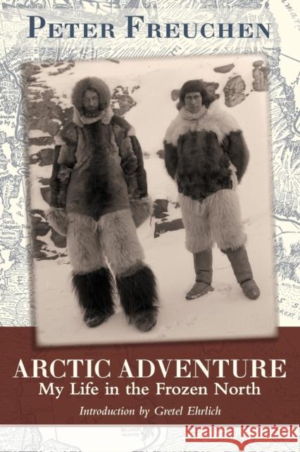 Arctic Adventure: My Life in the Frozen North Freuchen, Peter 9781626549999 Echo Point Books & Media - książka